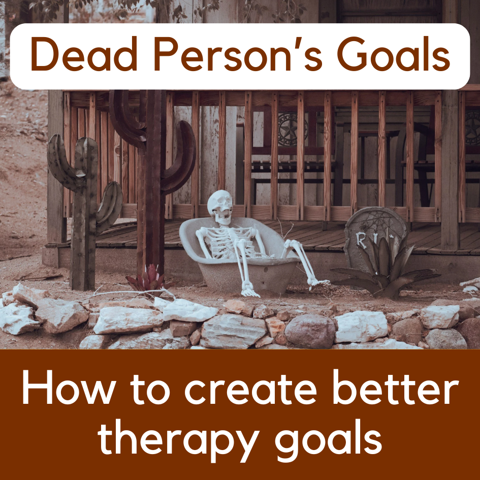 Could a Dead Person Achieve Your Therapy Goals? Santa Rosa Counselor Explains Better Therapy Goals