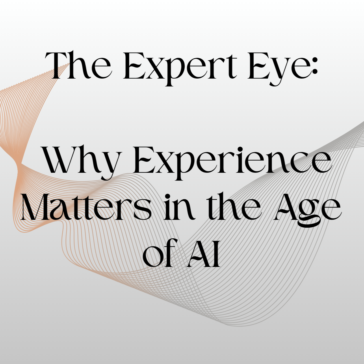 The Expert Eye: Why Experience Still Matters in the Age of AI