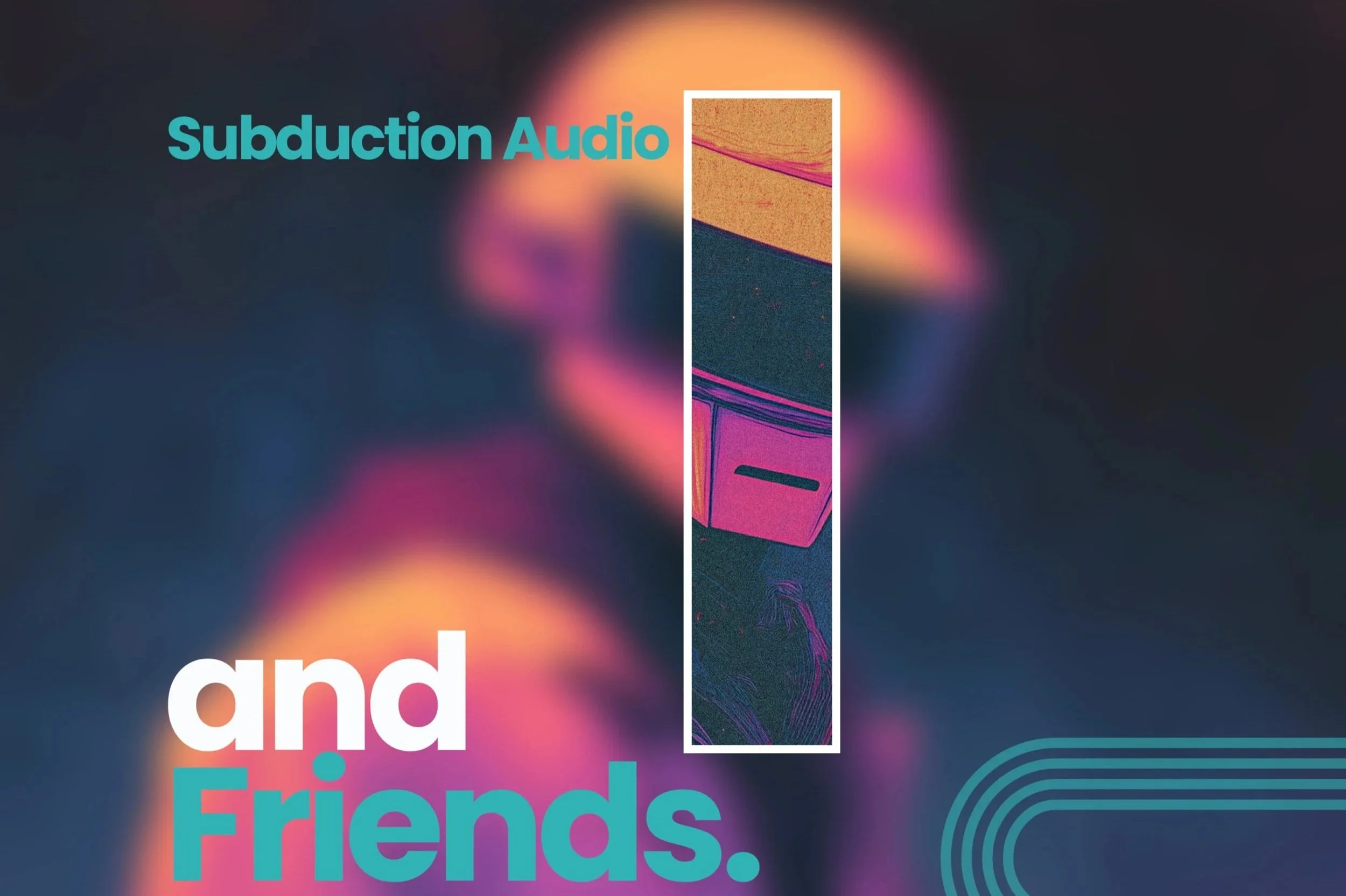 Subduction Audio &amp; Friends 