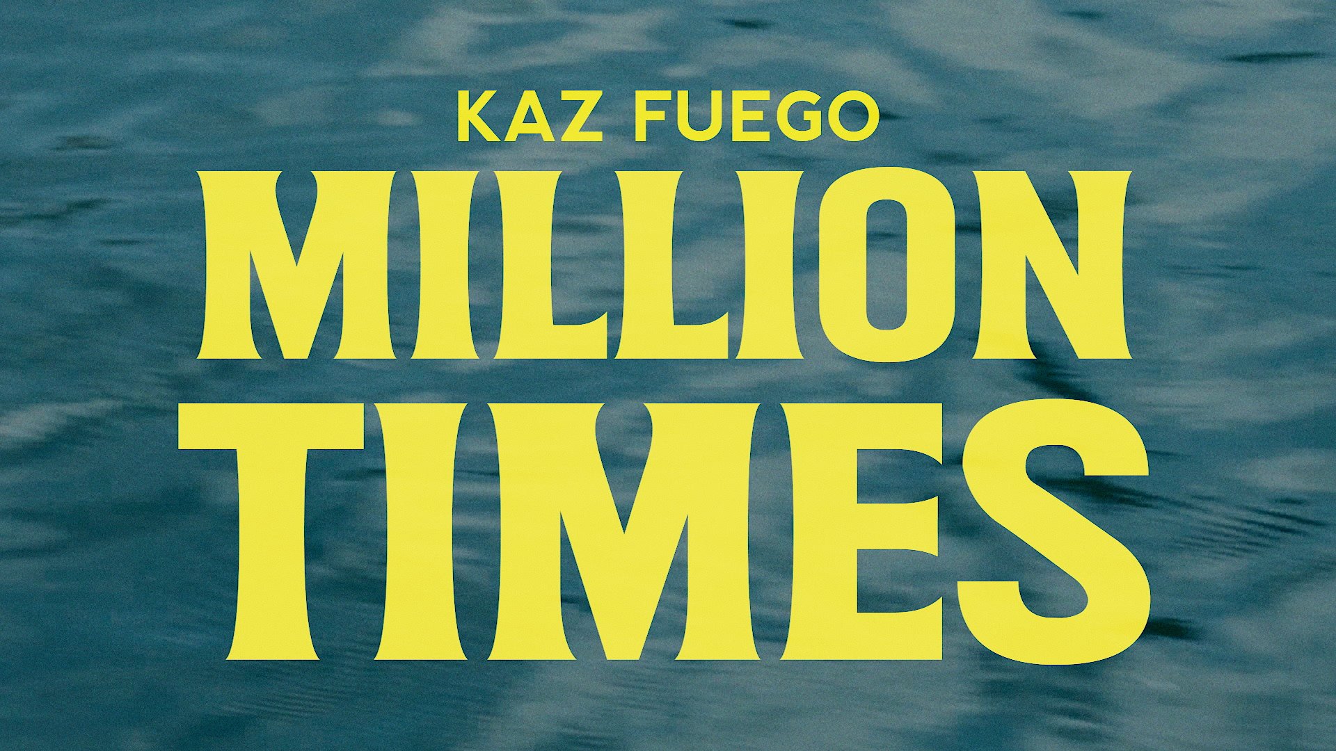 KAZ FUEGO - MILLION TIMES 1080 PRORES.00_00_01_10.Still001 2.jpg