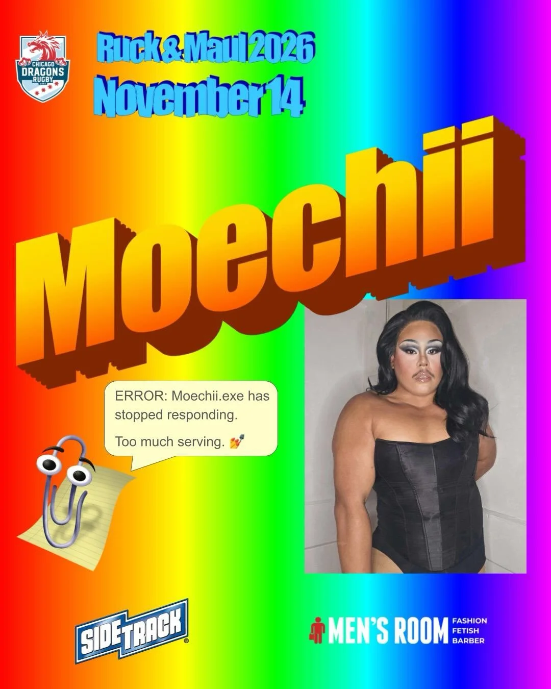 👑 Welcome to the Ruck &amp; Maul 2026 stage: Moechii, Alana Fajita &amp; Torah Menorah

Join us for a night of drag, rugby, and fundraising in support of the Chicago Dragons!

📅 Saturday, November 14
⏰ 6pm&ndash;10pm
📍 Sidetrack, Chicago

🎟️ Tick