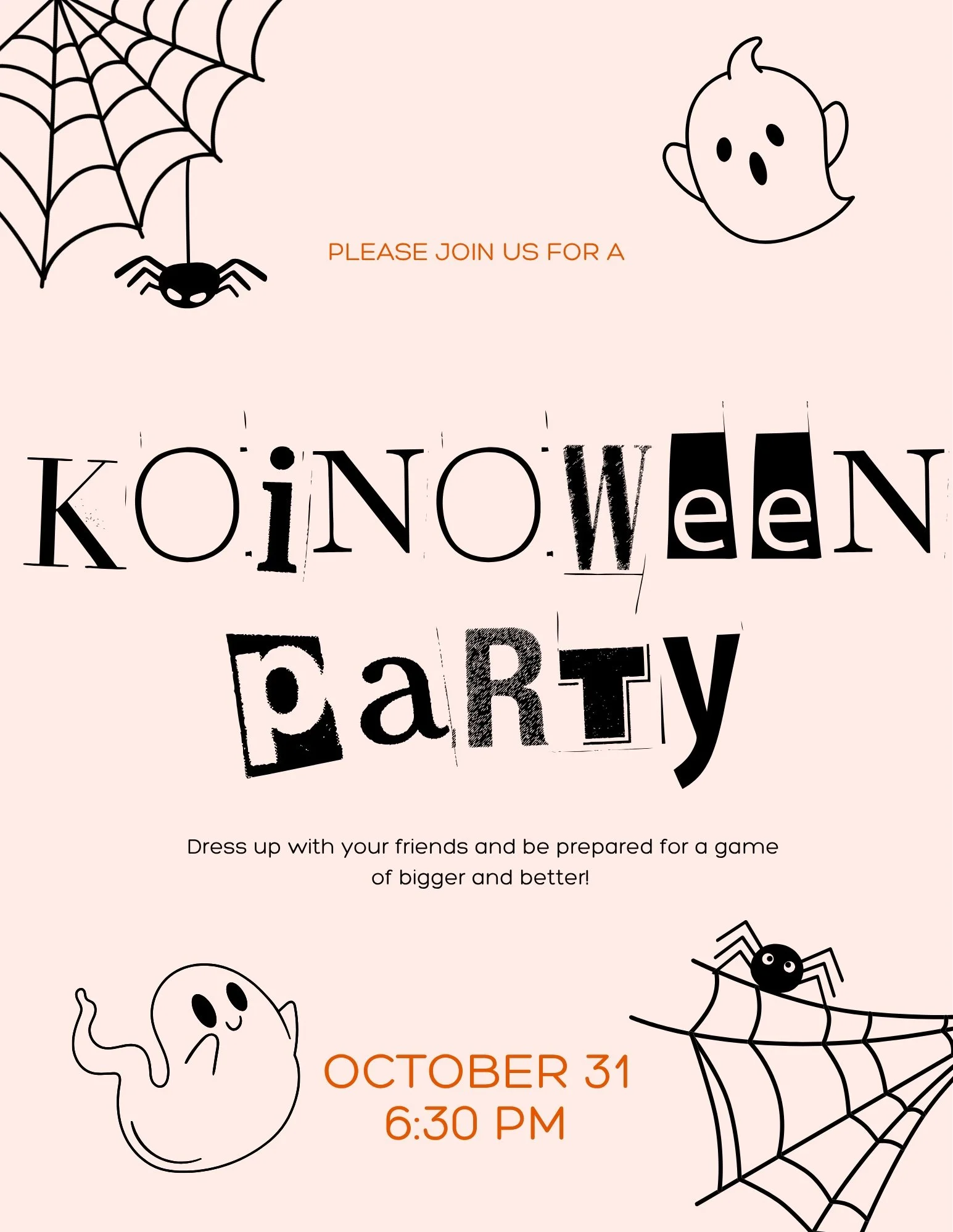 Koinoween is just around the corner! Join us for a night of fun - wear your best costume, bring your friends, and get ready for a game of Bigger and Better. 

Koinoween is October 31st at 6:30 pm - pizza will be provided!