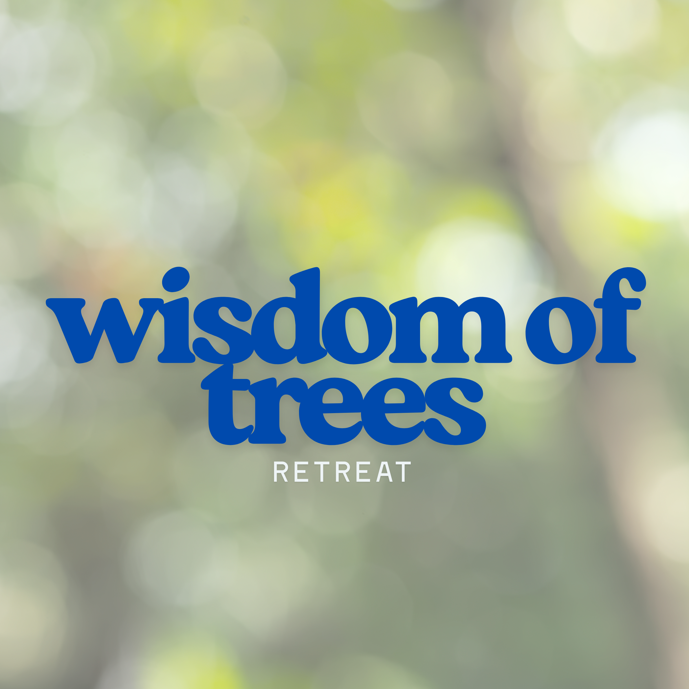 Wisdom of the Trees Retreat