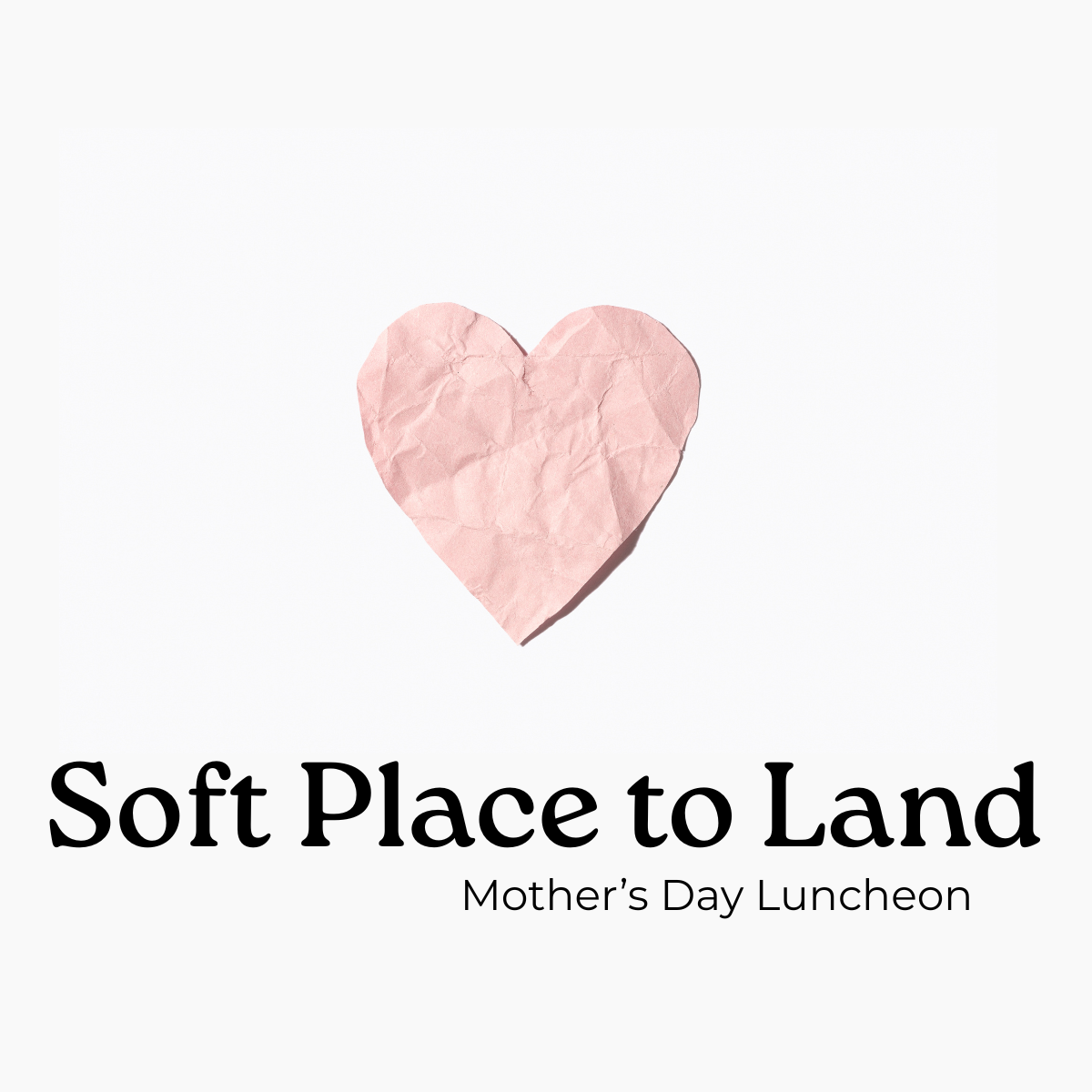 Soft Place to Land - Mother's Day Luncheon