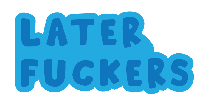 Later Fuckers Sticker