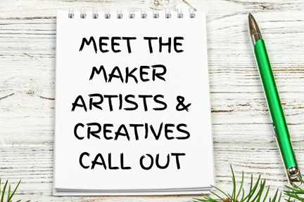 Meet The Maker - Call Out for Artists & Creatives