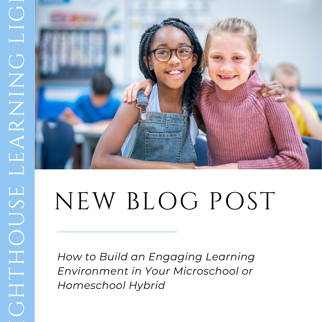 How to Build an Engaging Learning Environment in Your Microschool or Homeschool Hybrid