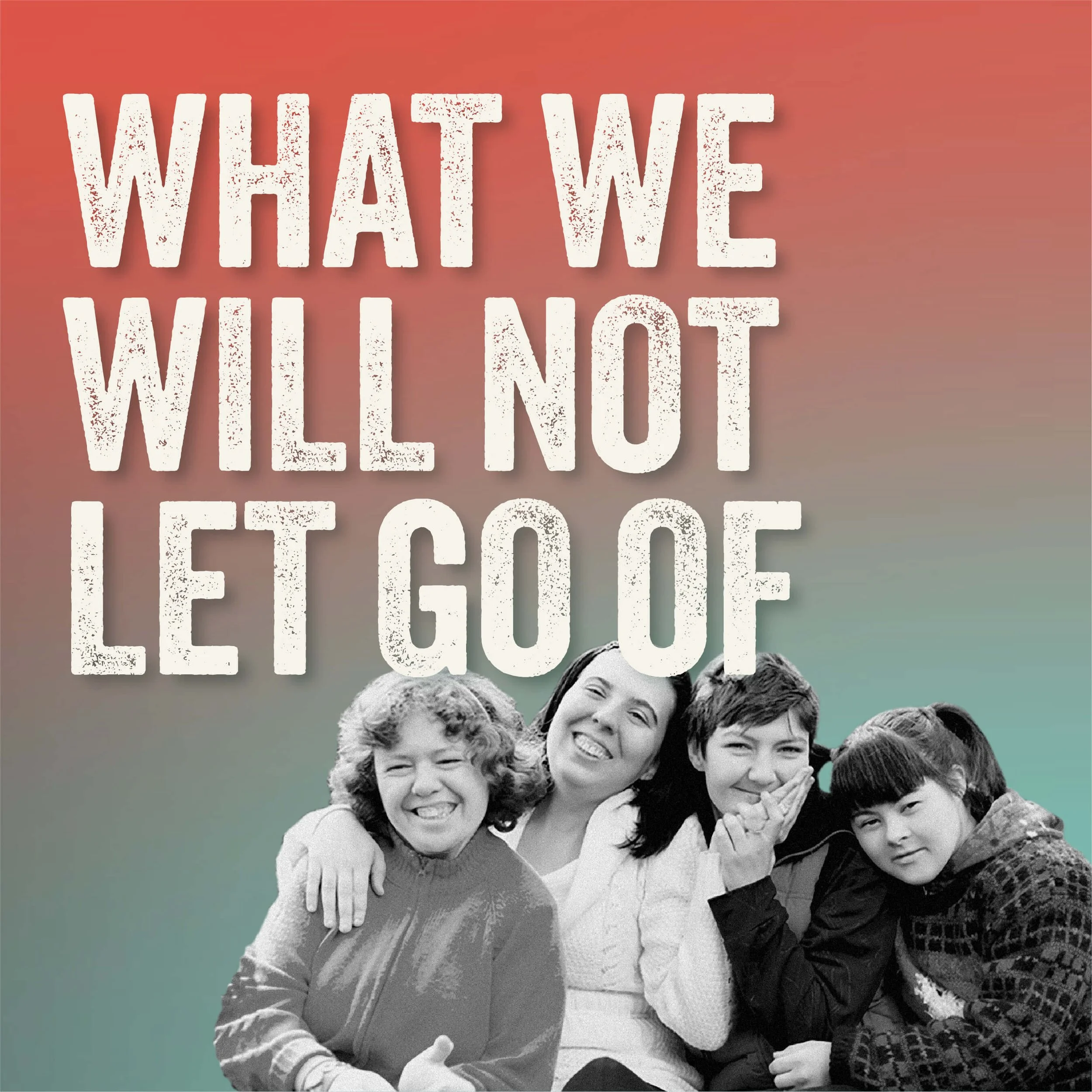 What We Will Not Let Go Of