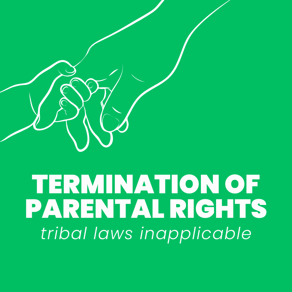 Tribal Laws Inapplicable: Mother’s Parental Rights Properly Terminated