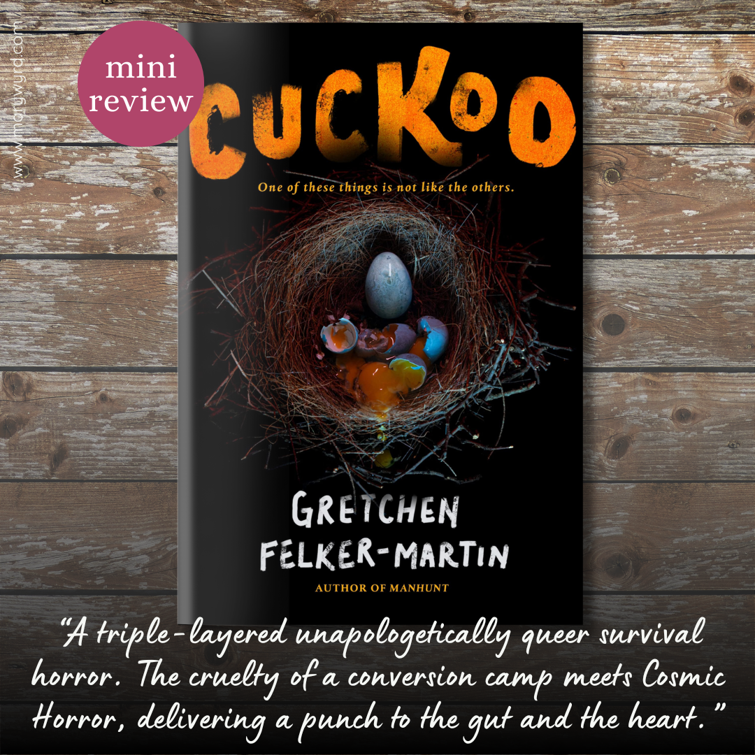 Mini Review graphic with cover for Cuckoo by Gretchen Felker-Martin on a worn wooden background. Review: A triple-layered unapologetically queer survival horror. The cruelty of a conversion camp meets Cosmic Horror, delivering a punch to the gut and