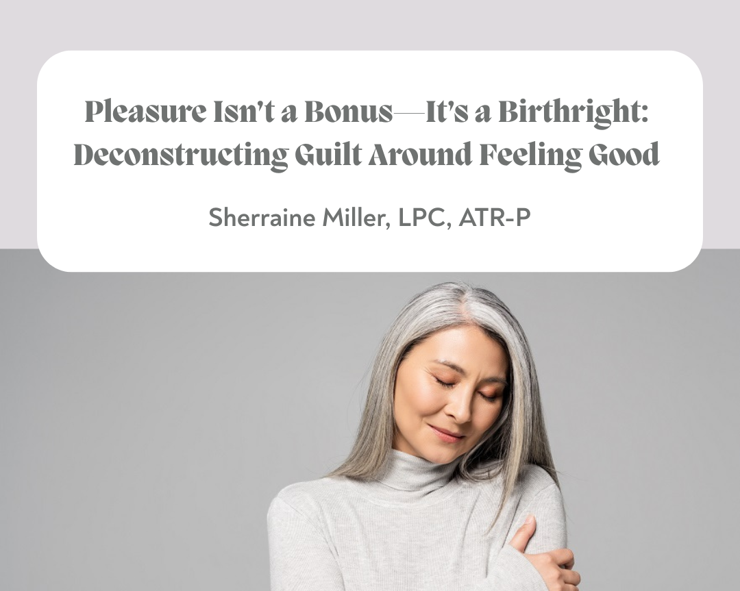 Pleasure Isn’t a Bonus—It’s a Birthright: Deconstructing Guilt Around Feeling Good 