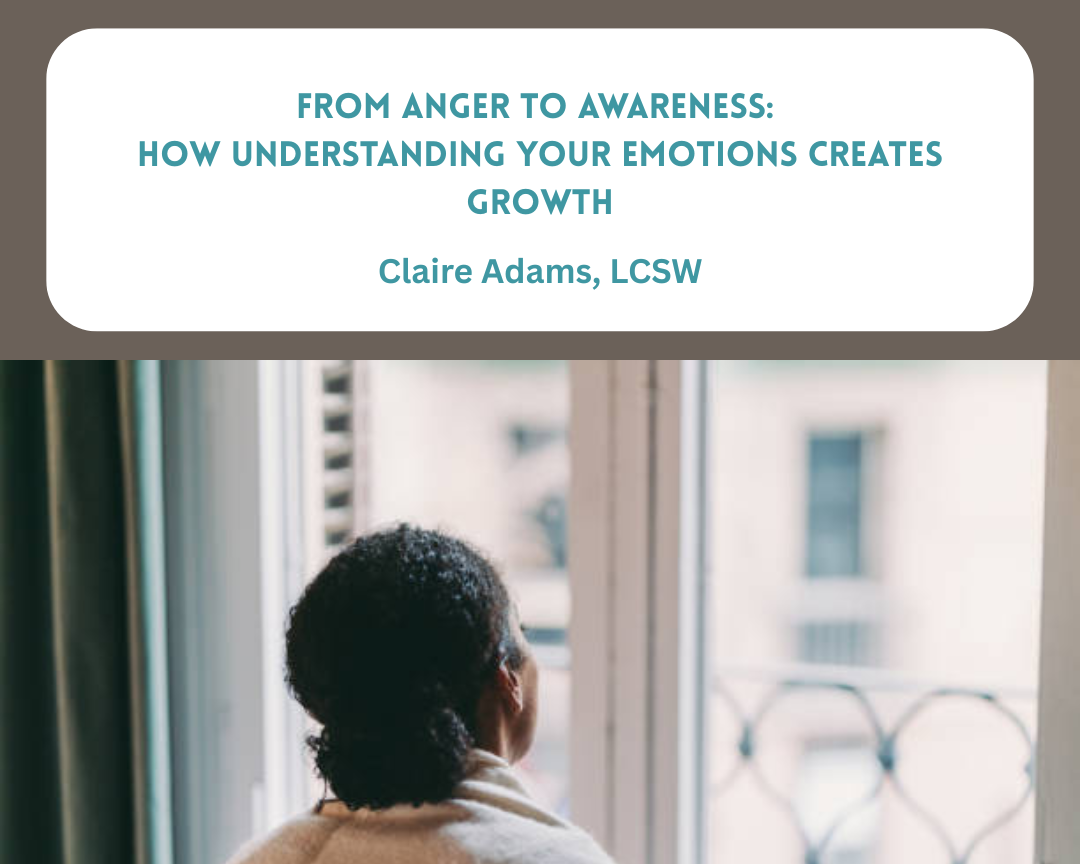 From Anger to Awareness: How Understanding Your Emotions Creates Growth