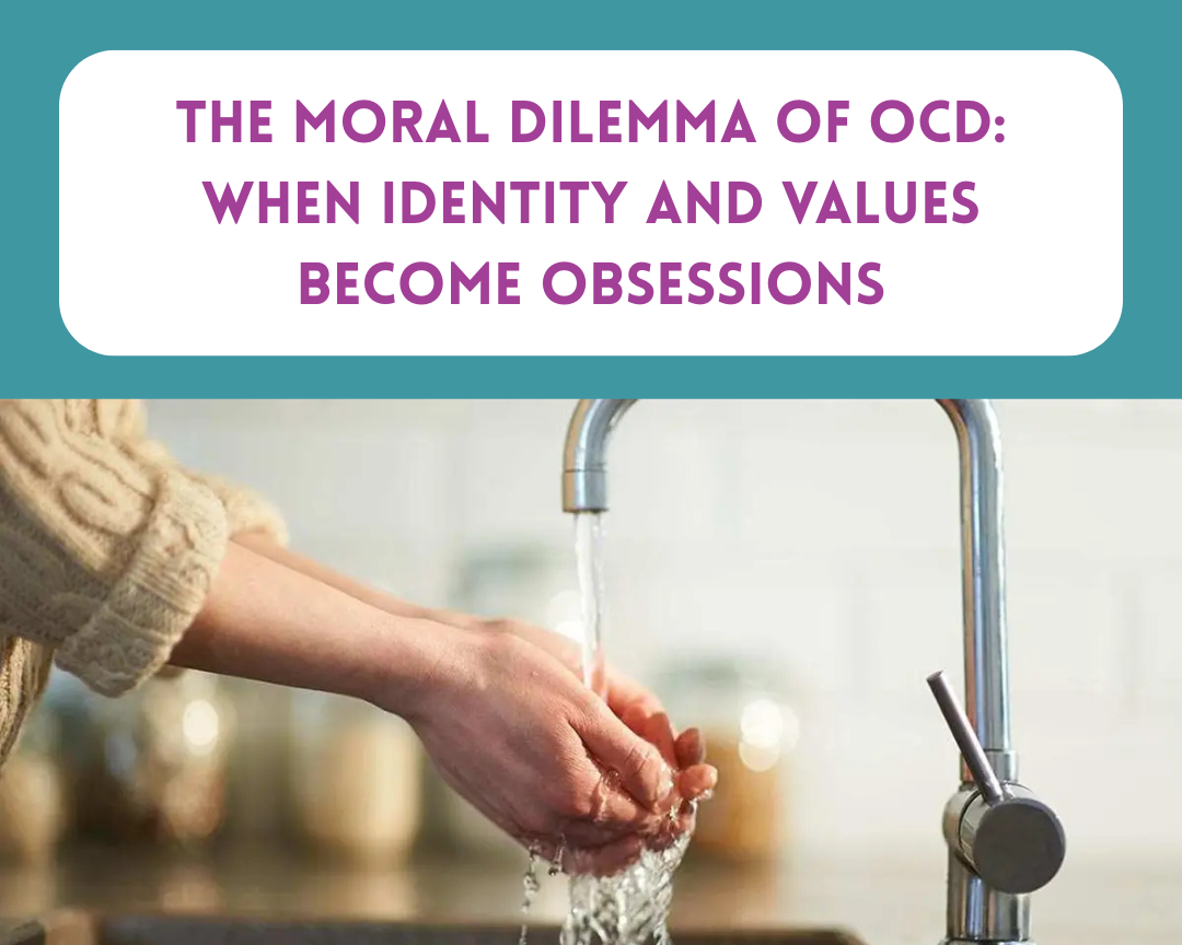 The Moral Dilemma of OCD: When Identity and Values Become Obsessions
