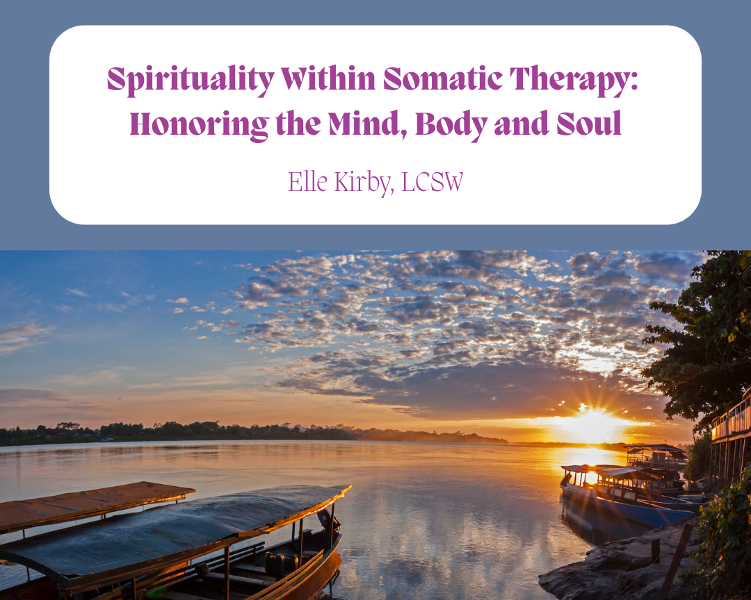 Spirituality Within Somatic Therapy: Honoring the Mind, Body and Soul
