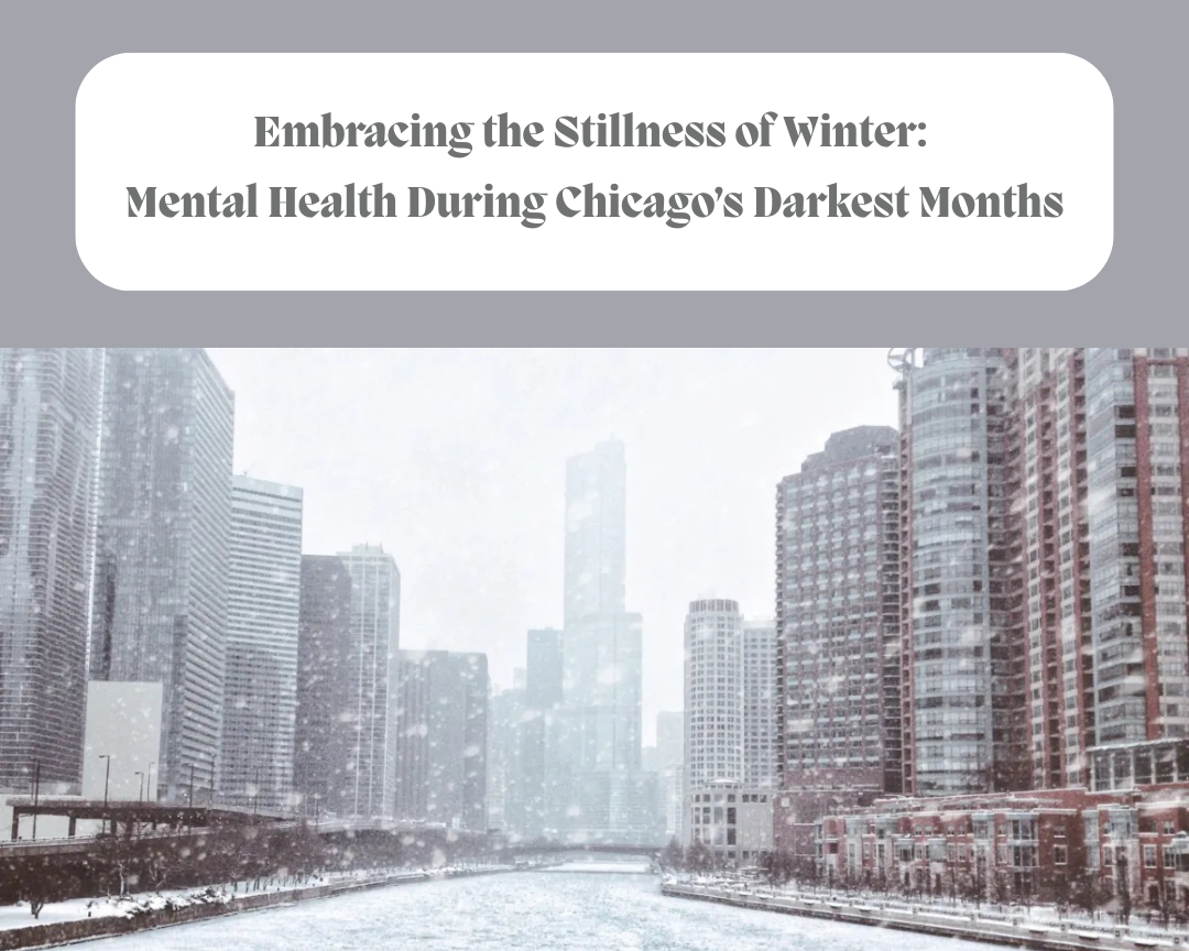 Embracing the Stillness of Winter: Mental Health During Chicago’s Darkest Months