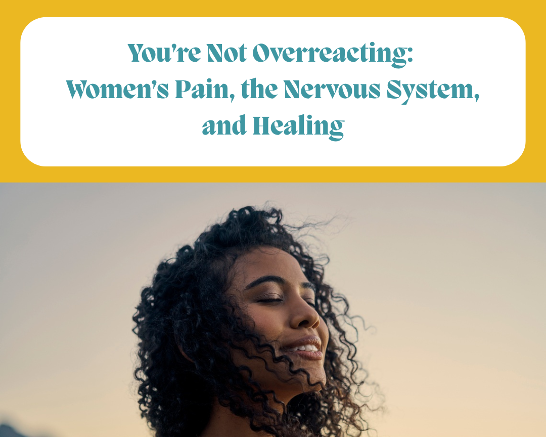 You’re Not Overreacting: Women’s Pain, the Nervous System, and Healing