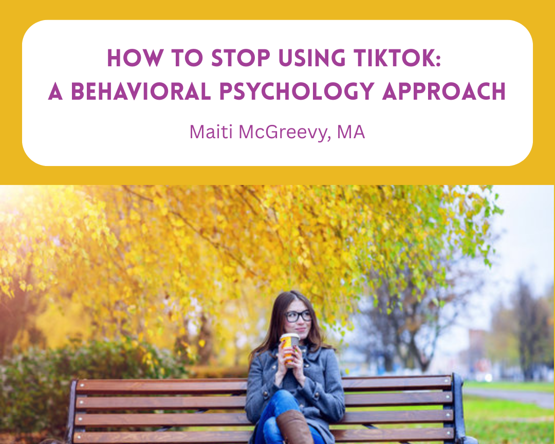 How to Stop Using TikTok: A Behavioral Psychology Approach