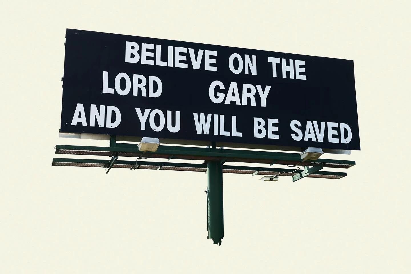 Gary&rsquo;s been a busy boy

I&rsquo;m sure we&rsquo;re all so used to billboards for Jesus so maybe if a Gary took over we&rsquo;d look again