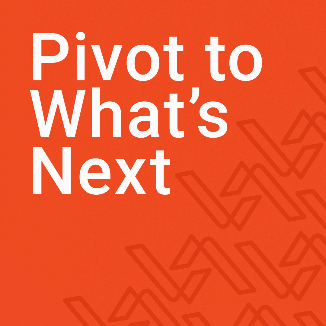Pivot to Whats Next
