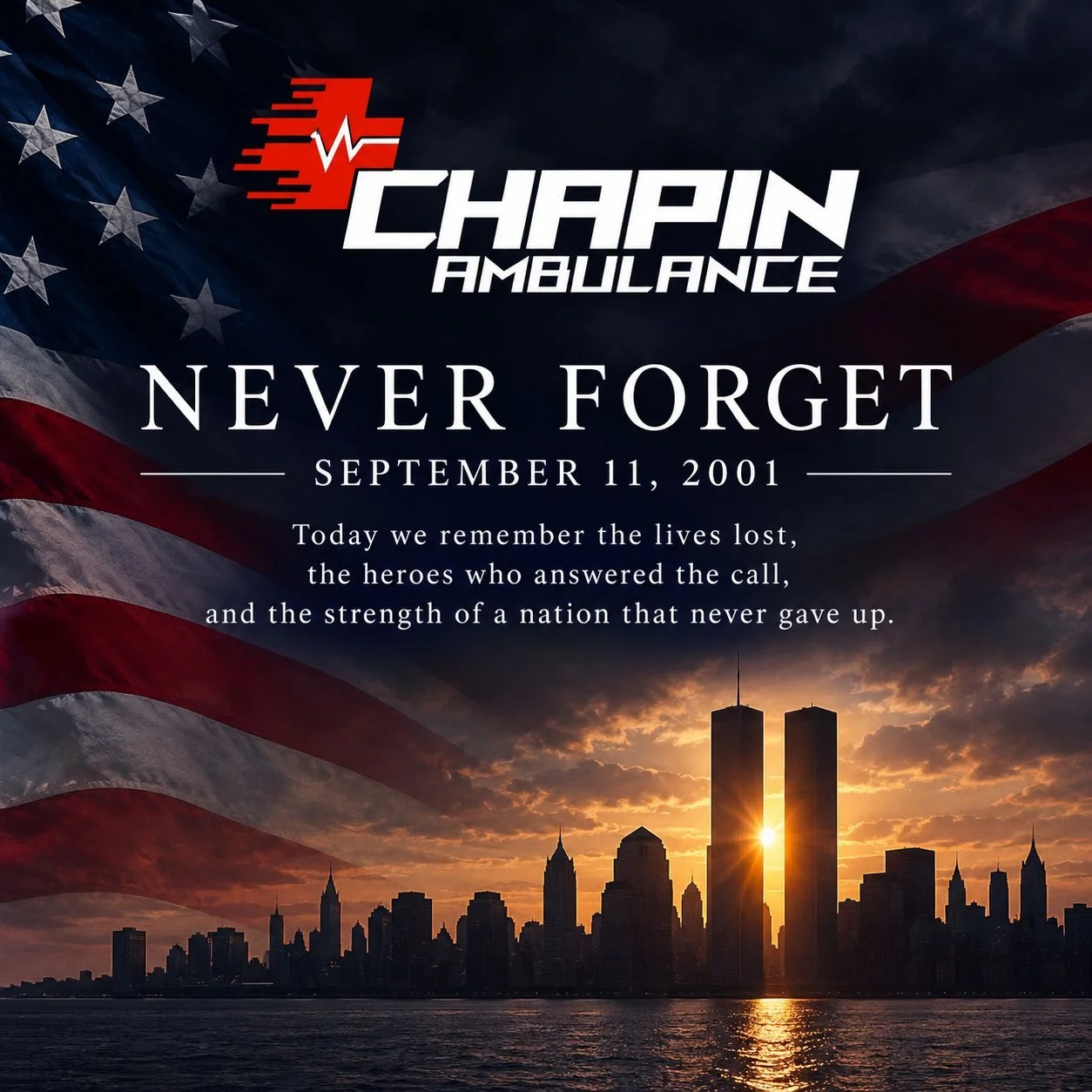 Today, Chapin Ambulance remembers the 2,977 lives lost on September 11, 2001, and honors the countless first responders who ran toward danger when others were running away.

Firefighters. Paramedics. EMTs. Police officers. Dispatchers. Military membe