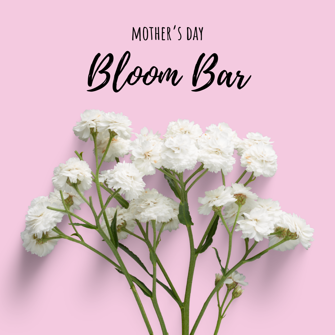 Mother’s Day Bloom Bar
