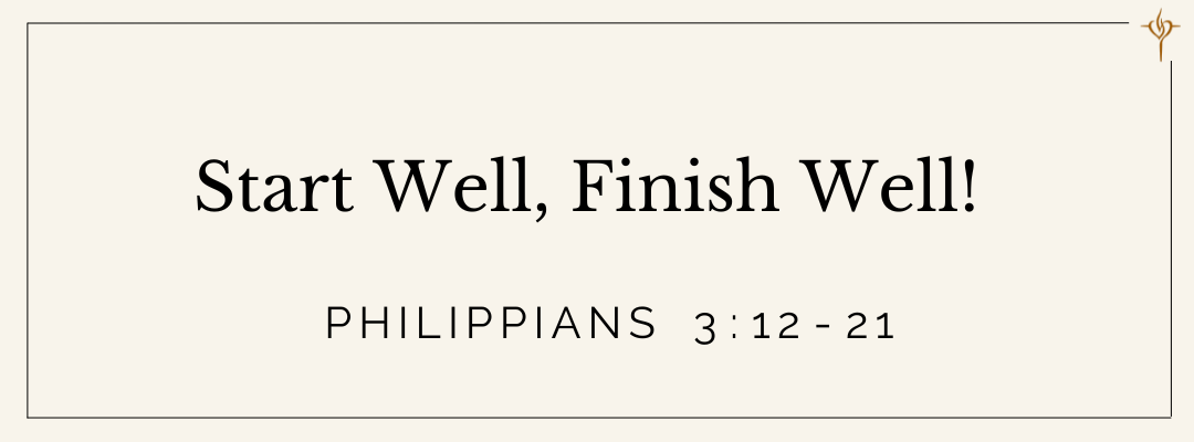 Start Well, Finish Well! (Philippians 3:12-21) episode artwork
