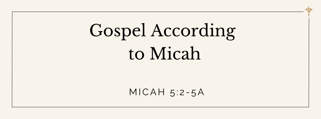 The Gospel According to Micah (Micah 5:2-6)