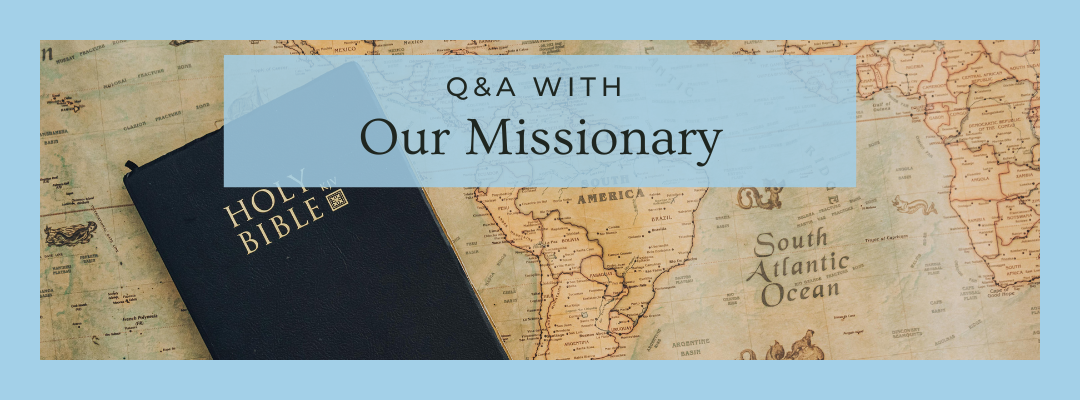 Q&A with Our Missionary