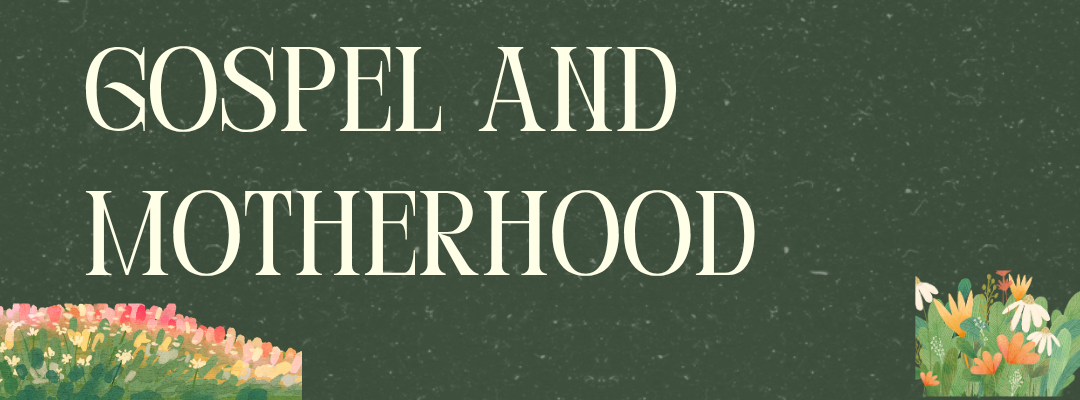 Gospel and Motherhood