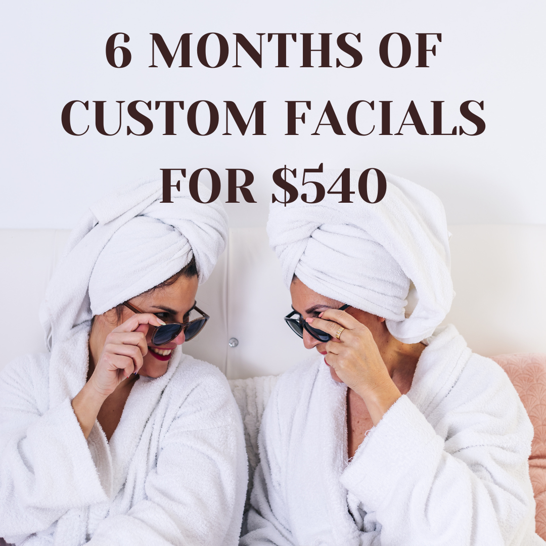 6 Months of Custom Facials for $540
