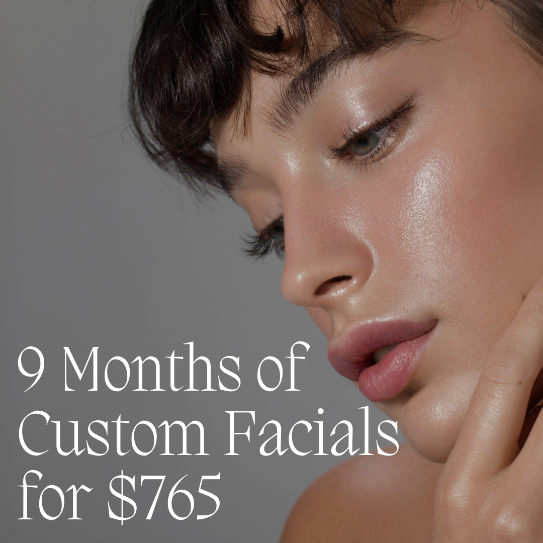 9 Month of Custom Facials for $765