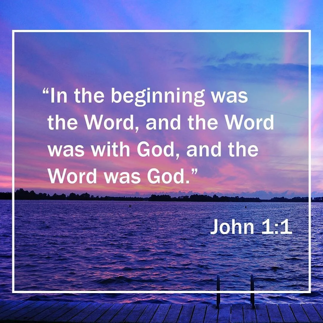 &quot;In the beginning was the Word, and the Word was with God, and the Word was God.&quot; John 1:1