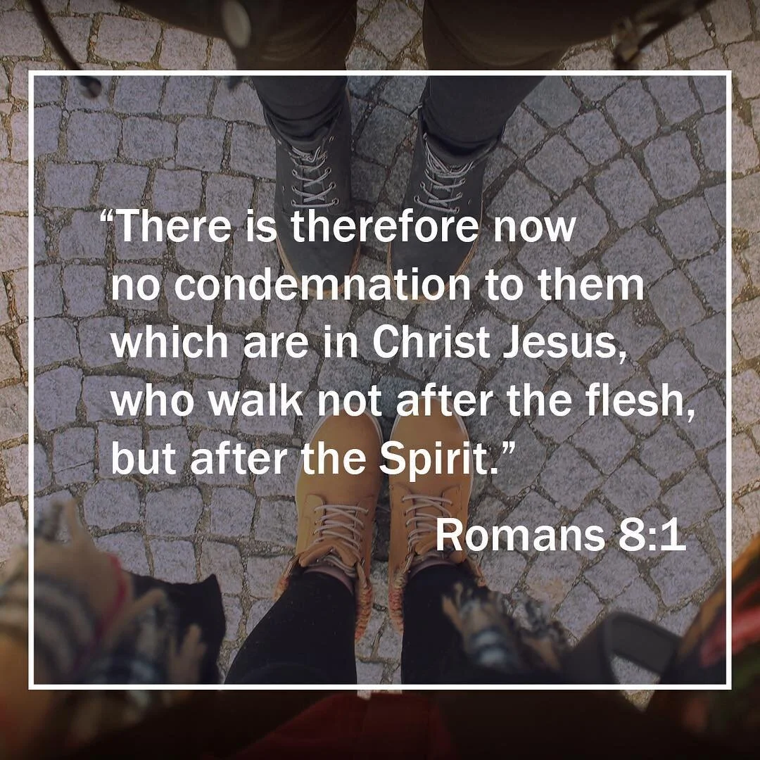 &ldquo;There is therefore now no condemnation to them which are in Christ Jesus, who walk not after the flesh, but after the Spirit.&rdquo;
‭‭Romans‬ ‭8:1‬ ‭KJV‬‬