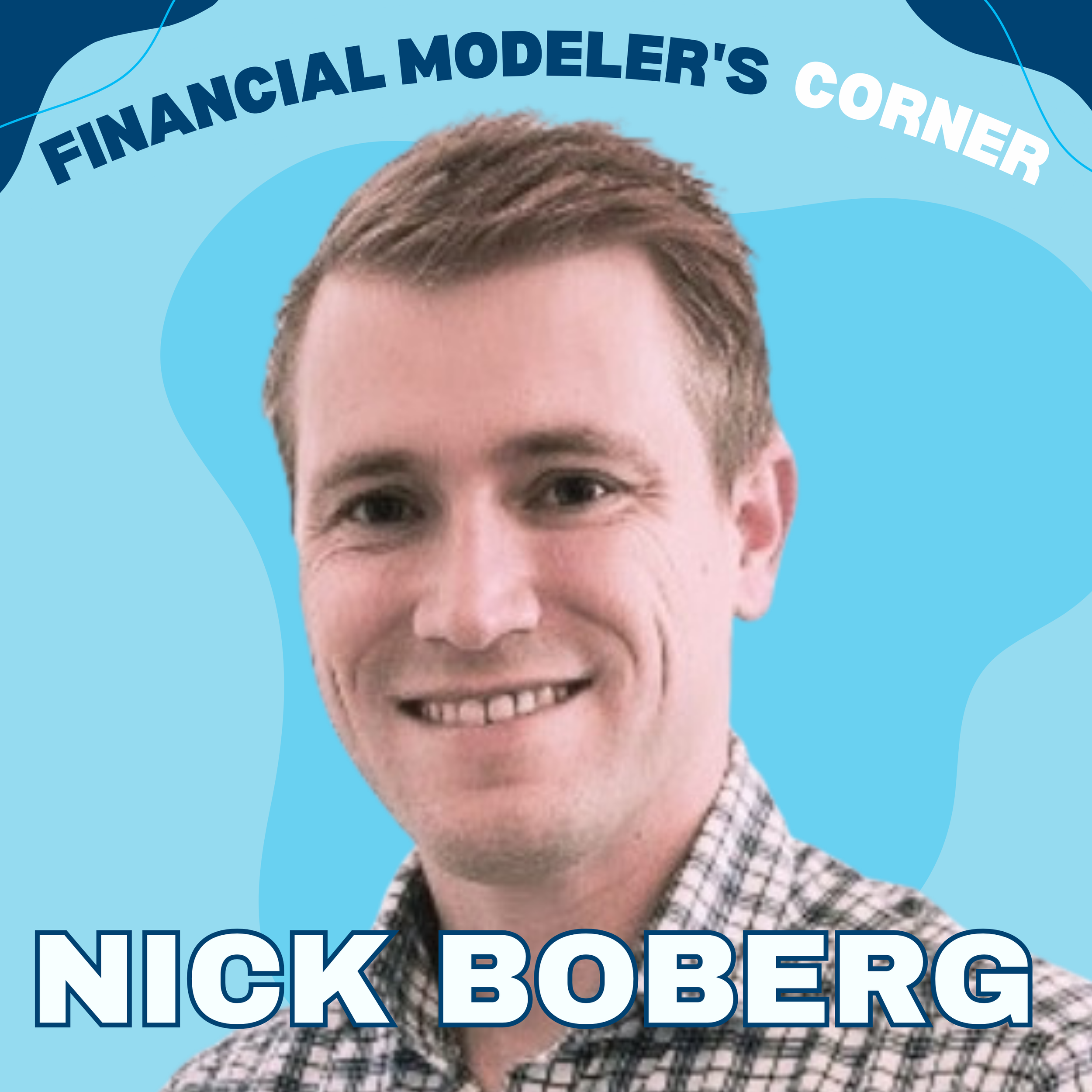 Why Structure and Design are Critical Elements of Trust and Credibility in Financial Modeling with Nick Boberg
