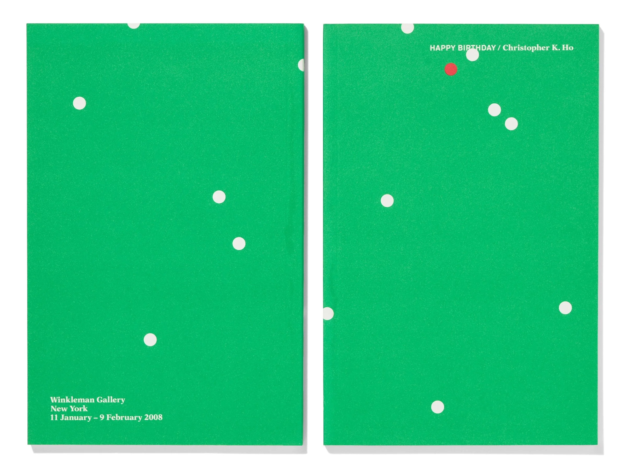  1 of 17   
 Happy Birthday  exhibition catalog for Christopher K. Ho, 2008. 48 pages. Design and production. Photograph by Jens Mortensen.