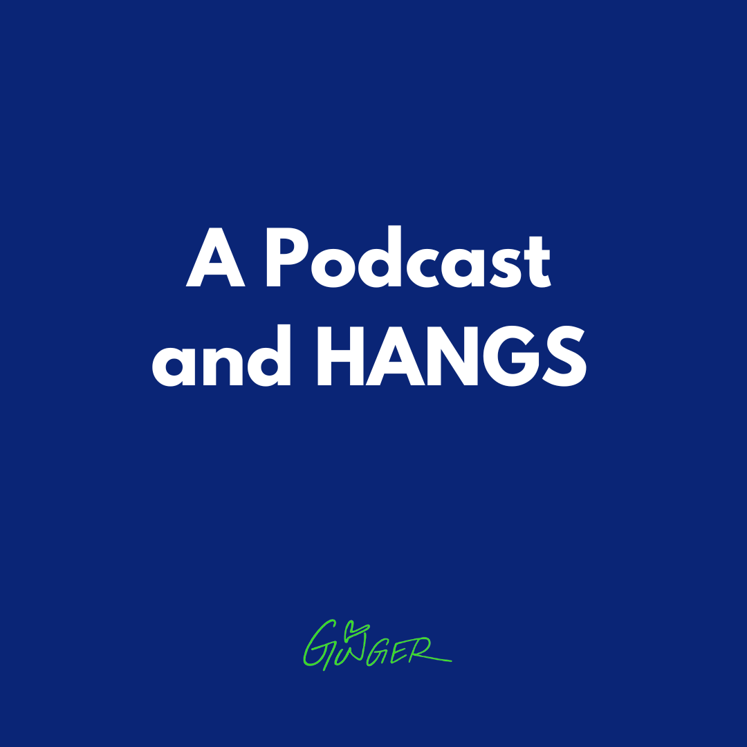 A Podcast and HANGS