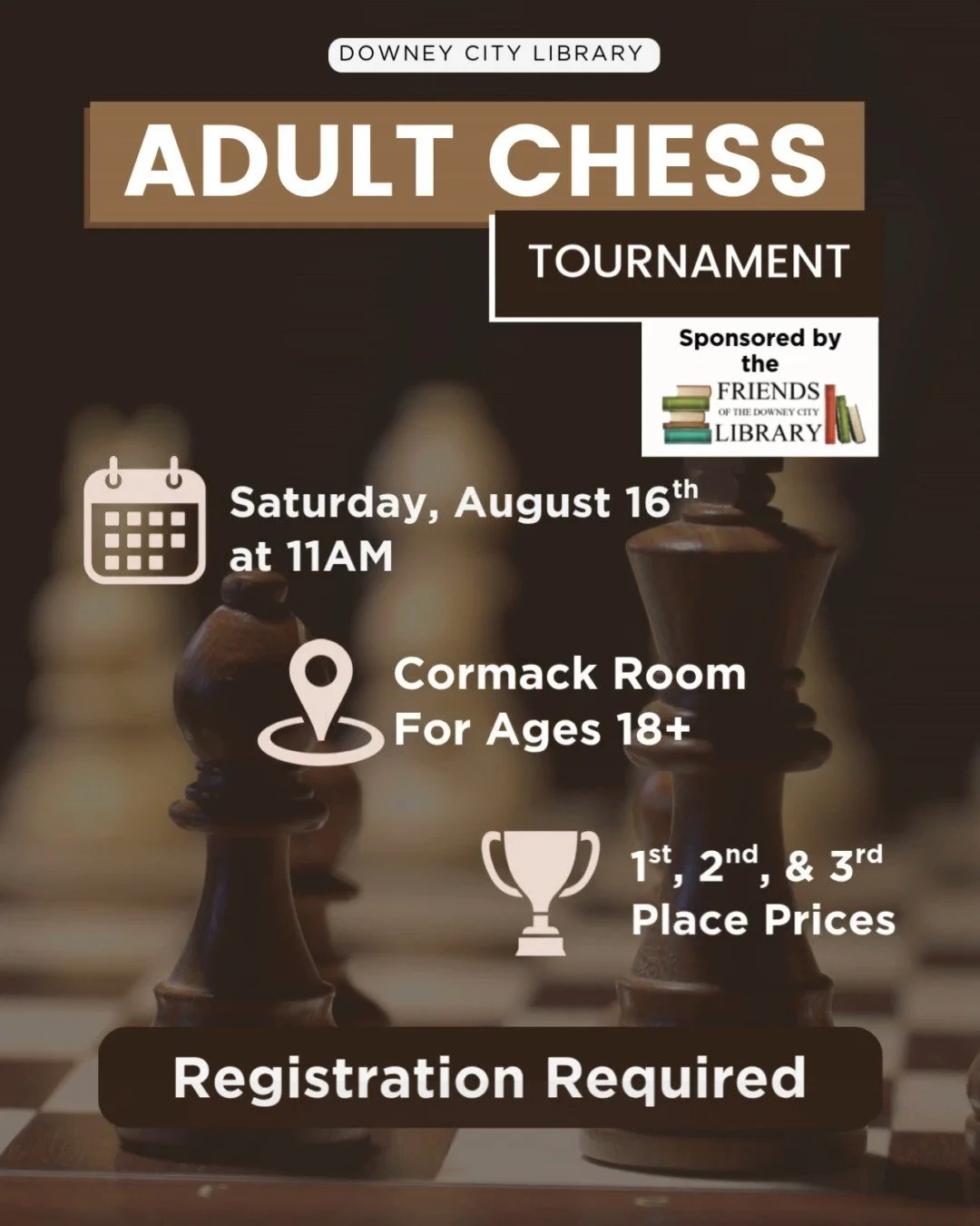 Adult Chess Tournament ♟️
📅 Saturday, August 16
🕚 11:00 AM – 4:30 PM
📍 Downey City Library
Ready to make your move? Join us for a day of strategy, snacks, and competition at our first ever Adults Chess Tournament (18+)!
🏆 Prizes for 1st,