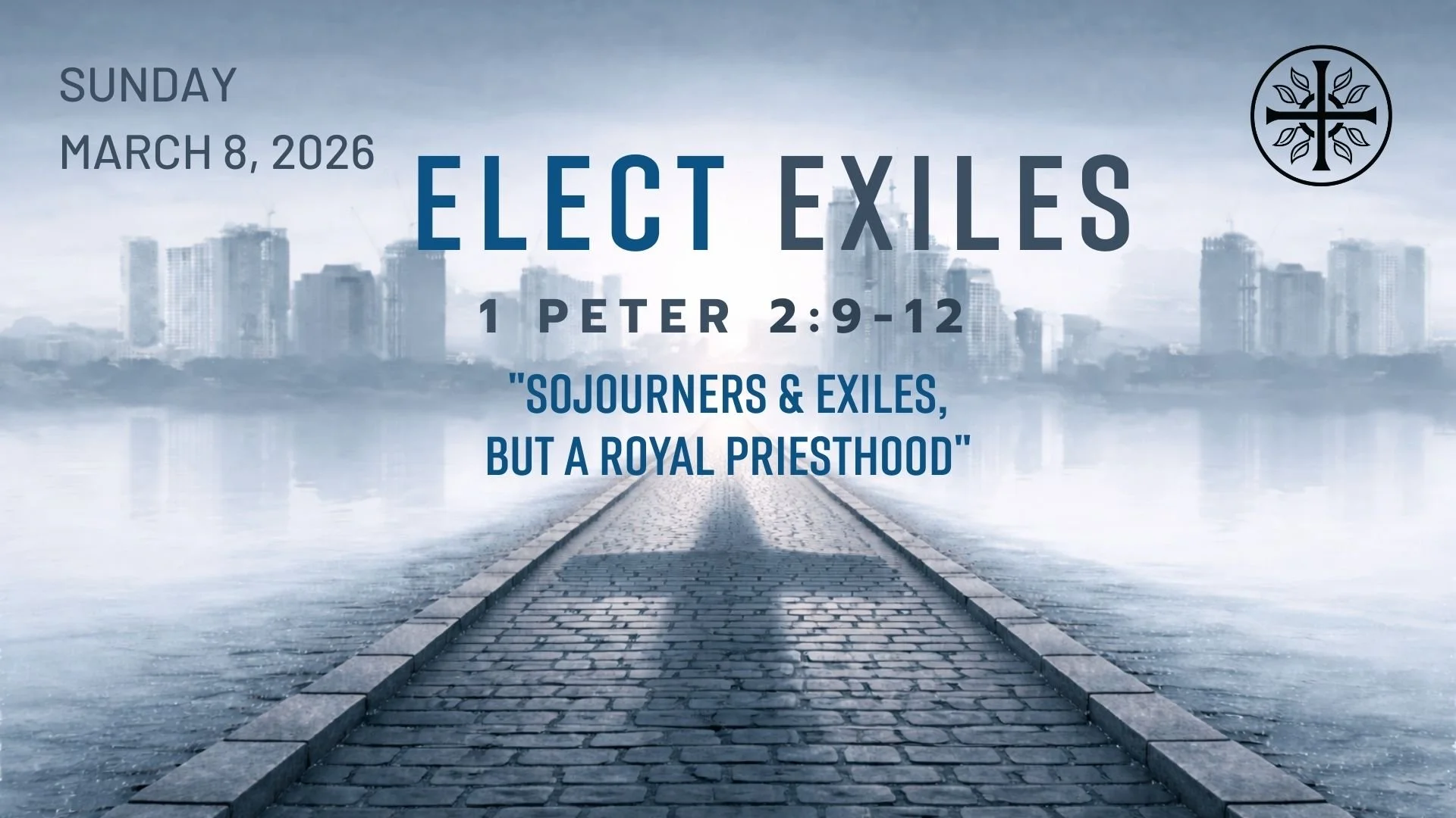 Elect Exiles - “Sojourners &amp; Exiles, But a Royal Priesthood”
