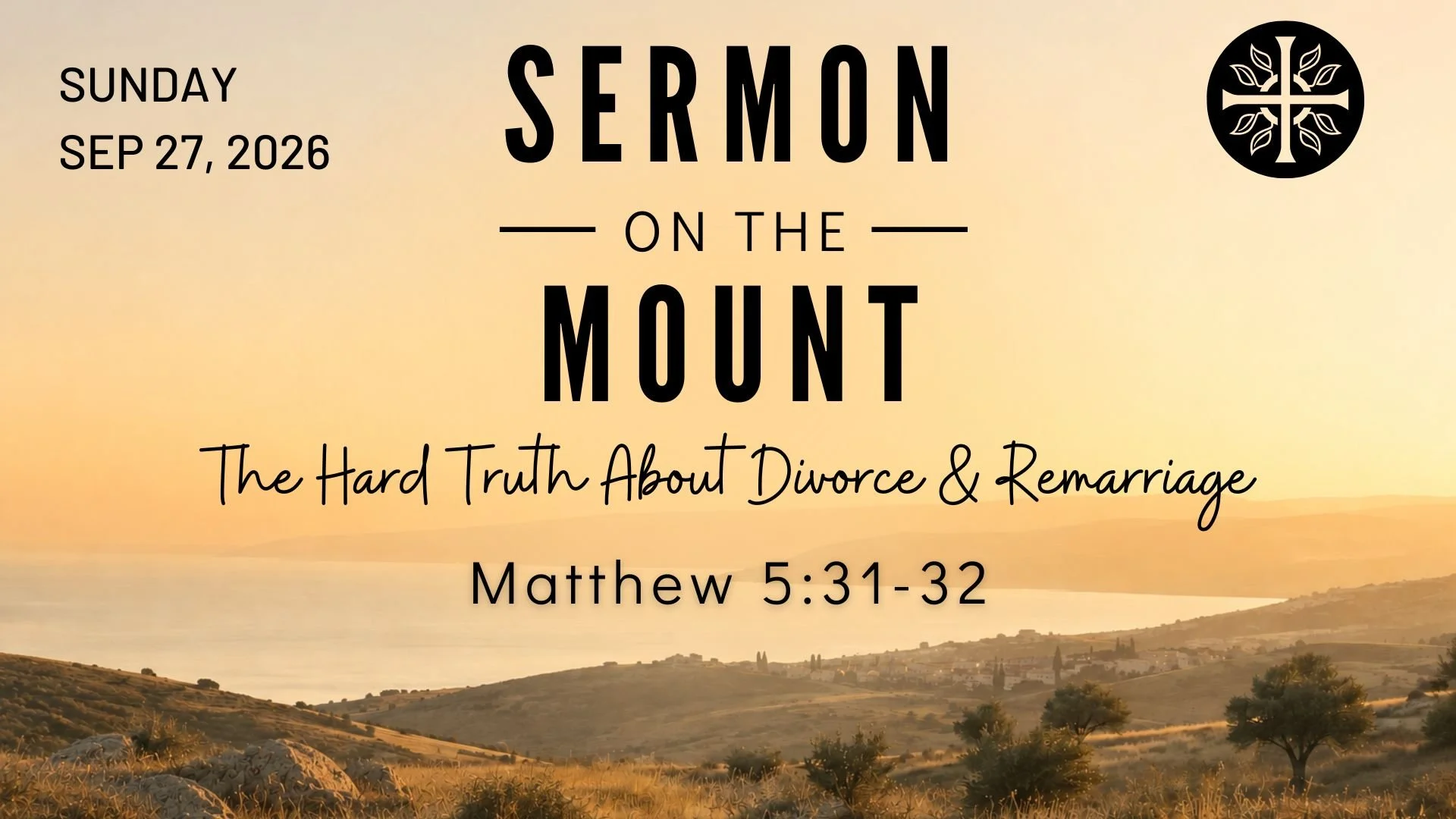 Sermon on the Mount - “The Hard Truth About Divorce &amp; Remarriage”