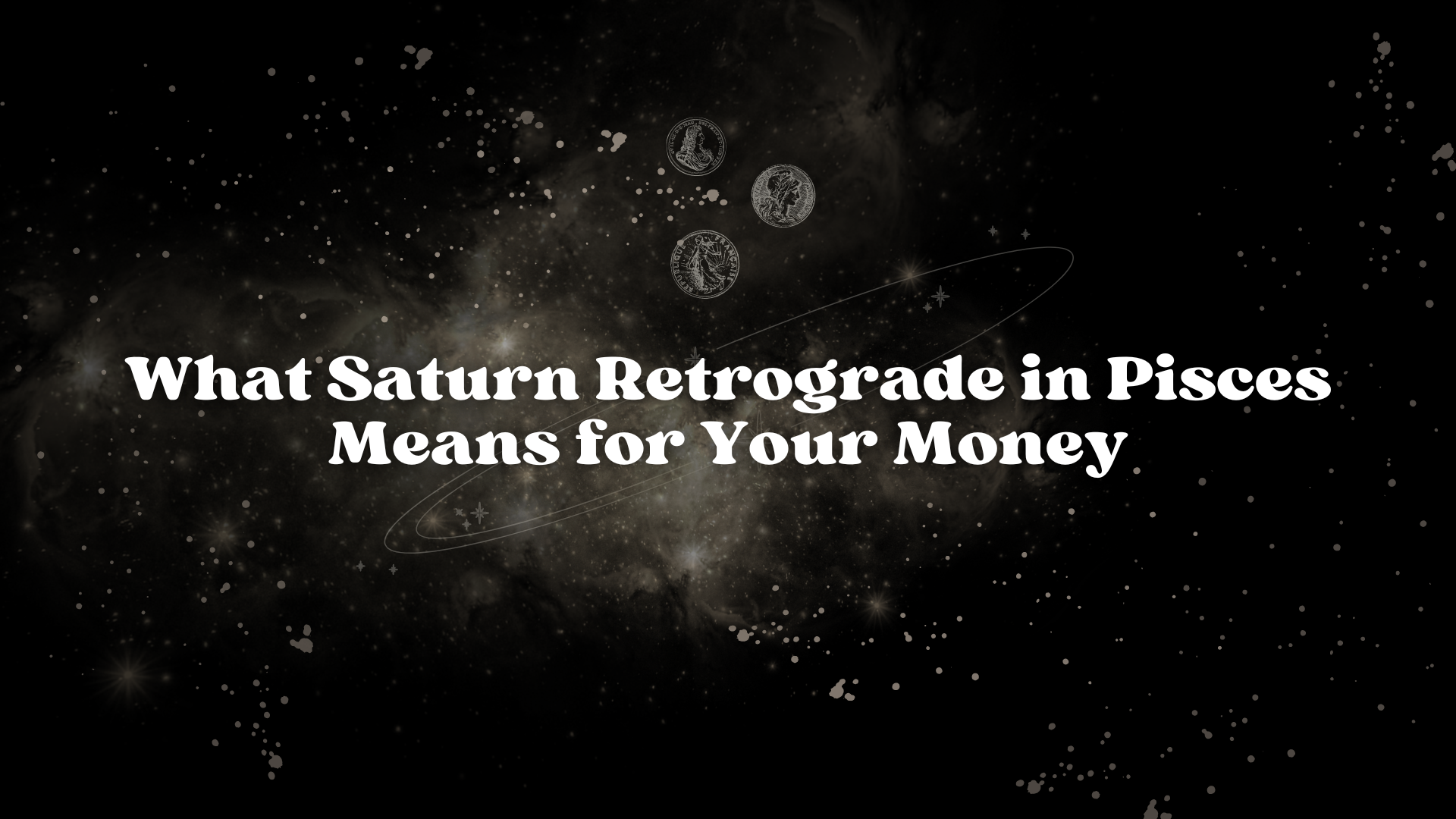 What Saturn Retrograde in Pisces Means for Your Money