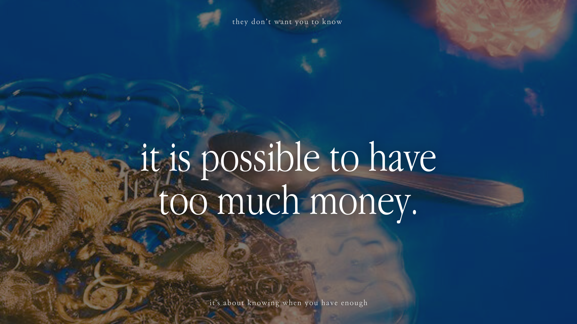 They Don’t Want You To Know It’s Possible To Have Too Much Money