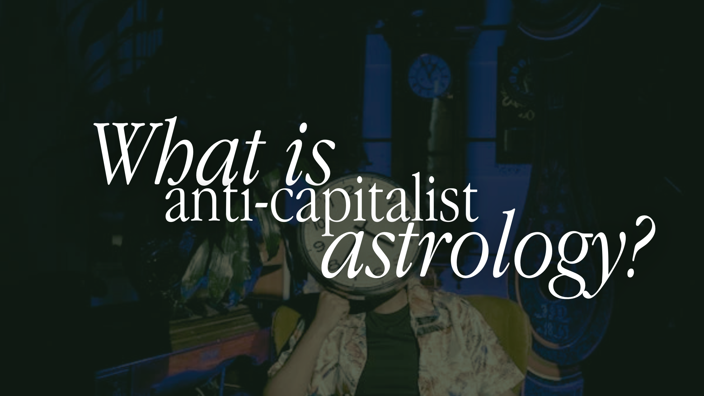 What even is anti-capitalist astrology?