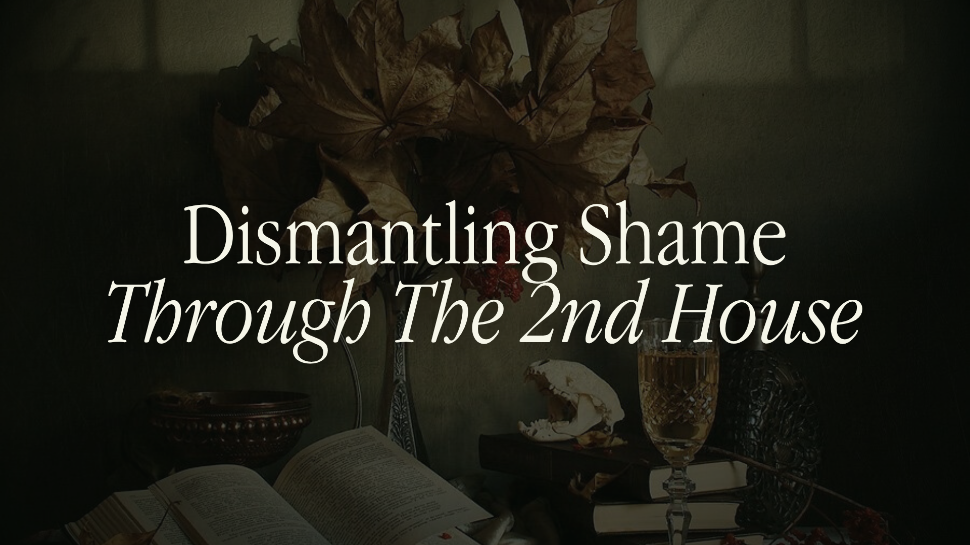 Dismantling Shame Through The 2nd House