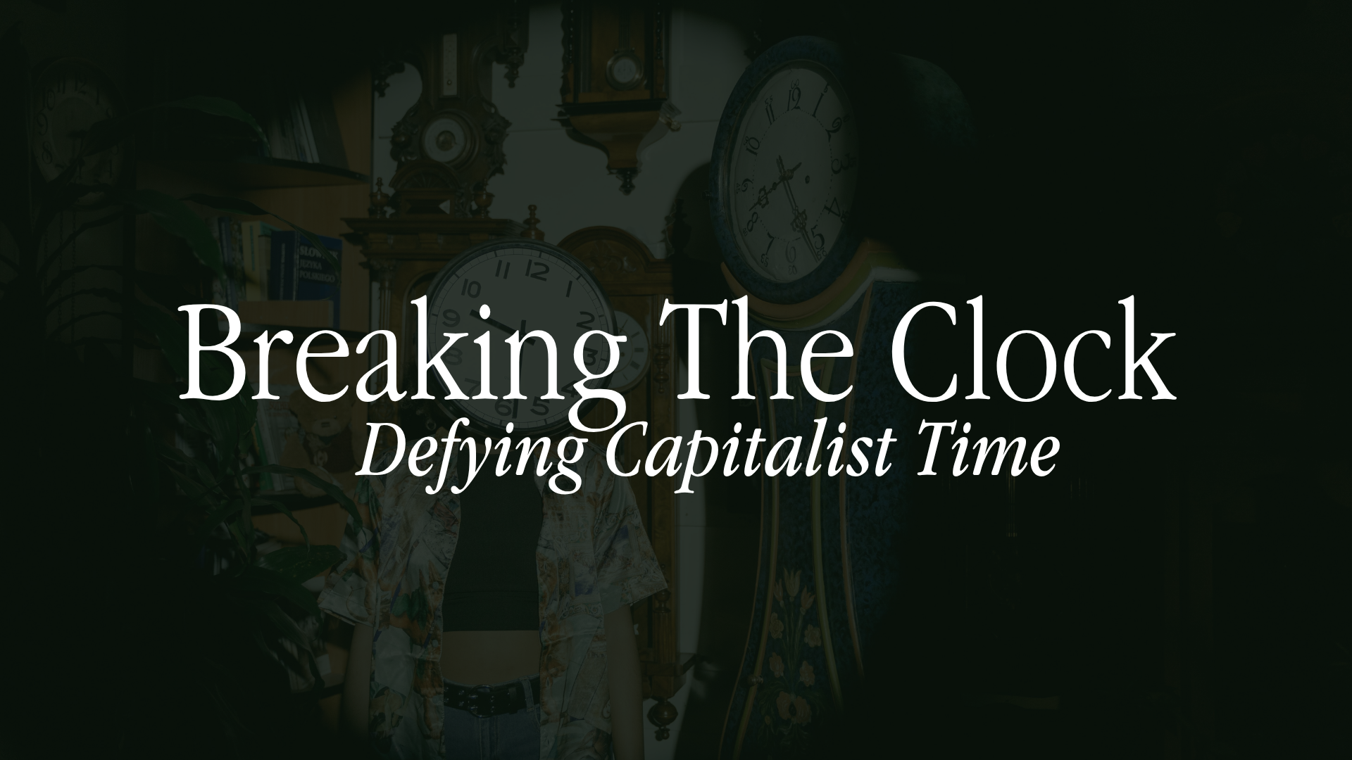 Breaking The Clock: Defying Capitalist Time