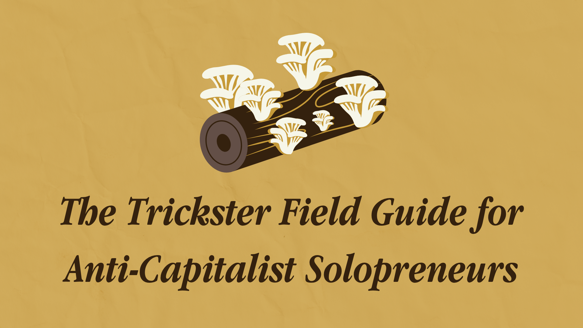 The Trickster Field Guide for Anti-Capitalist Solopreneurs