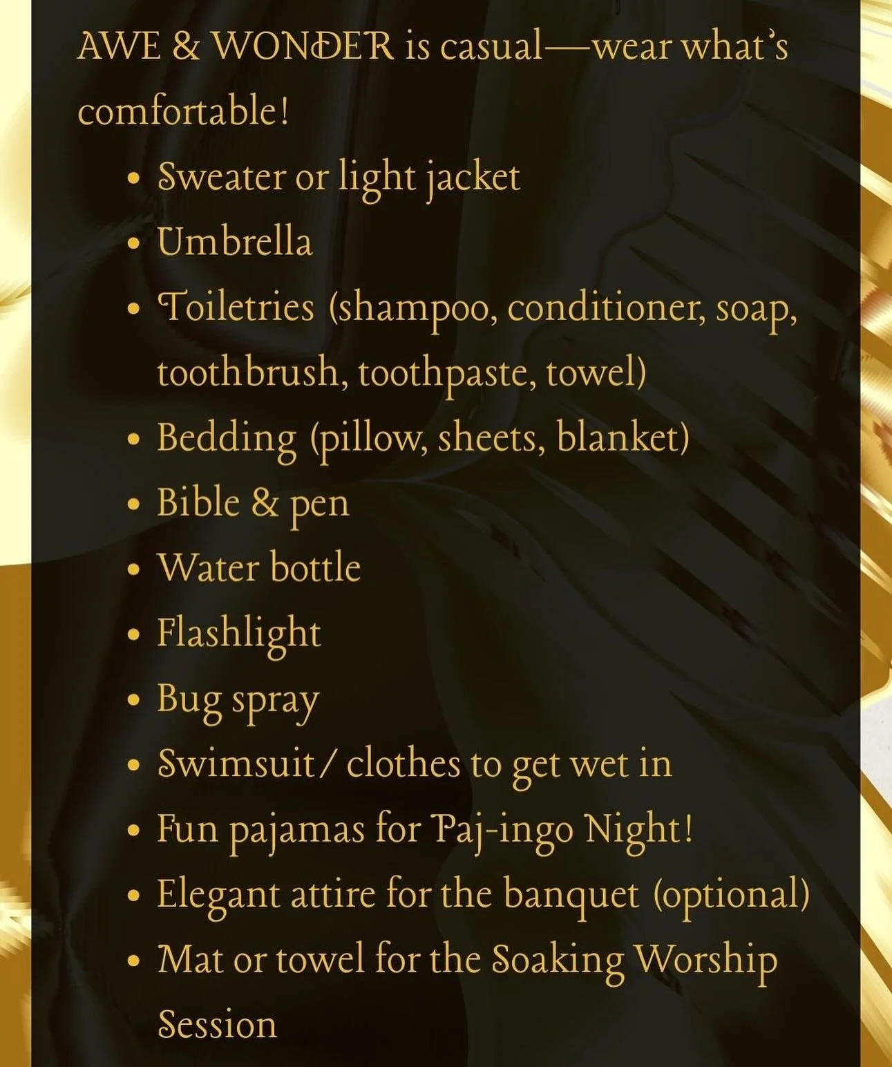 T&ndash;1 DAY &mdash; Packing List 👗

Tomorrow is AWE &amp; WONDER EVE!!! Let&rsquo;s get packing ladies!

#AweAndWonder2025 #FaithfulTogether #BeholdHisGlory #BeholdTheGold #SisterhoodInChrist