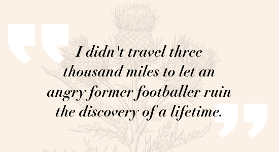 A quote on a light beige background says, "I didn't travel three thousand miles to let an angry former footballer ruin the discovery of a lifetime."