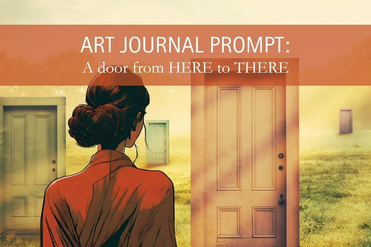 This week's art journal prompt involves making a doorway from HERE to THERE... and it's too long for Instagram's writing box, so check it out on my Facebook page.

Or, sign up for my weekly email and the next one will land in your inbox :)

Links in 