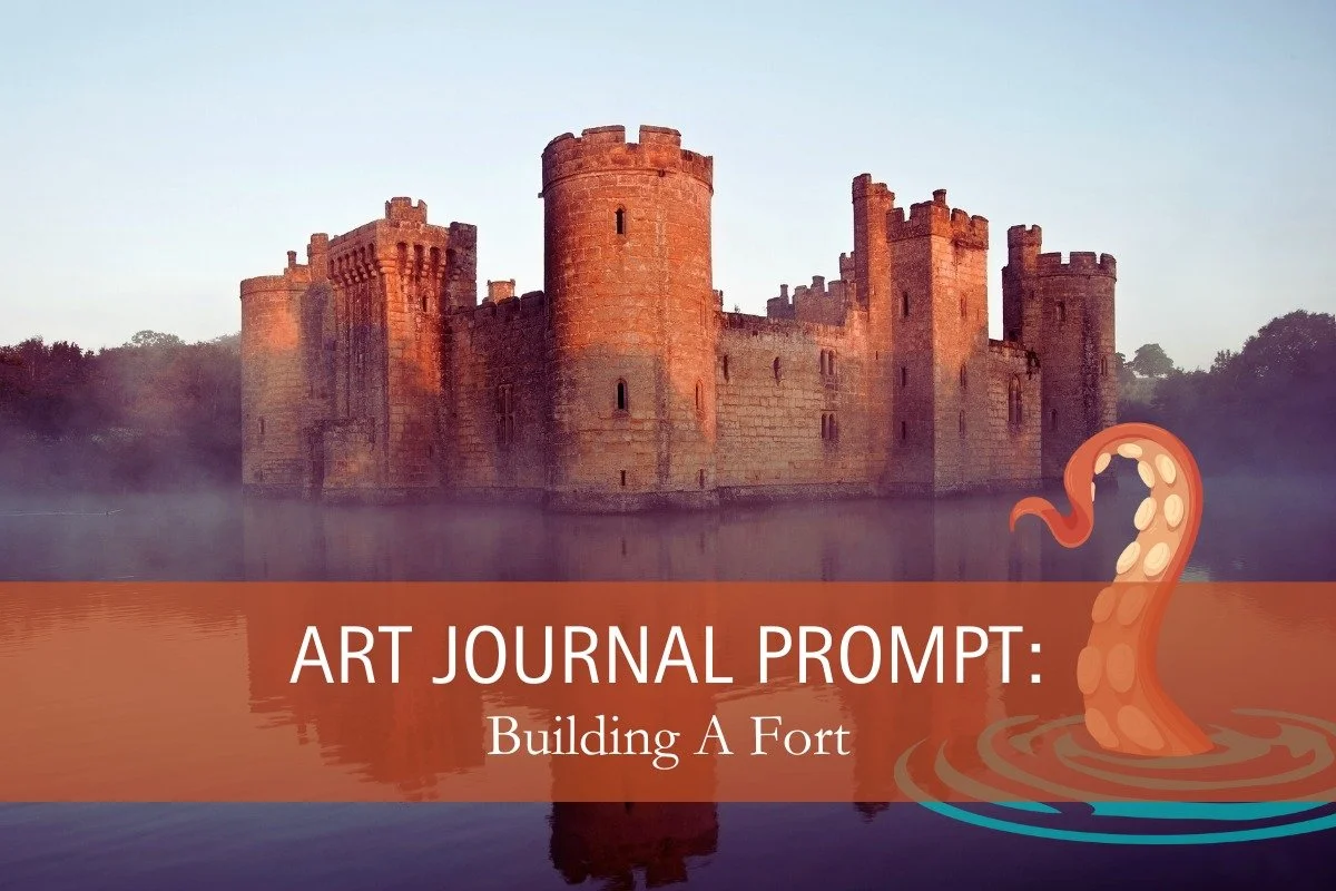 For this week's art journal prompt, we're going to build a fort. Use this prompt however you wish - think about it, write about it, make art inspired by it. Or build a literal blanket fort, that might be fun, too. There are no right answers and there
