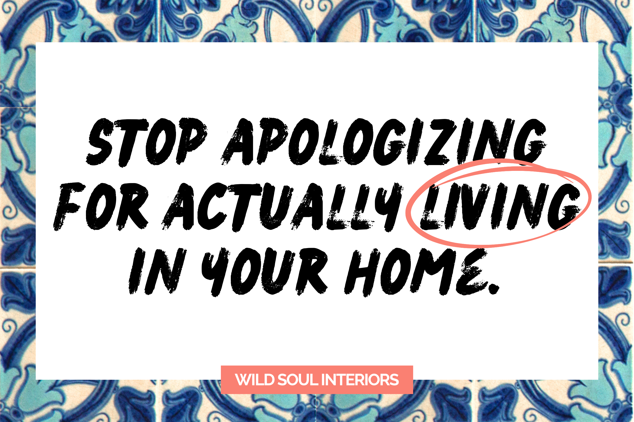 Stop apologizing for actually living in your home.